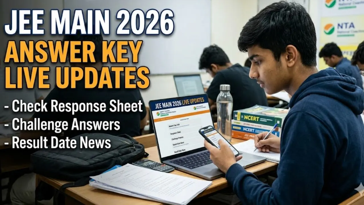 JEE Main 2026 Answer Key Live Updates: Check Response Sheet, Challenge Answers, Result Date News